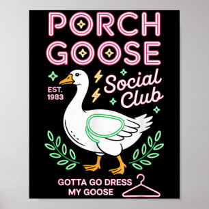 Affiche Porch Goose Social Club Gotta Go Dress My Goose Si