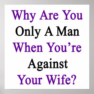 Affiche Pourquoi es-tu seulement un homme quand tu es cont