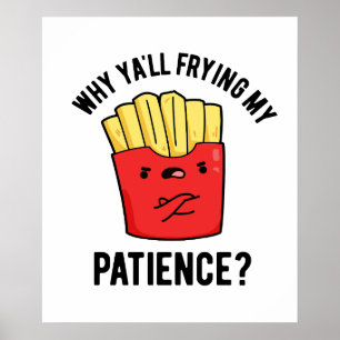 Affiche Pourquoi Je Frite Ma Patience Drôle Fries Pun