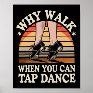 Affiche Pourquoi Marcher Quand Vous Pouvez Tap Dance Drôle