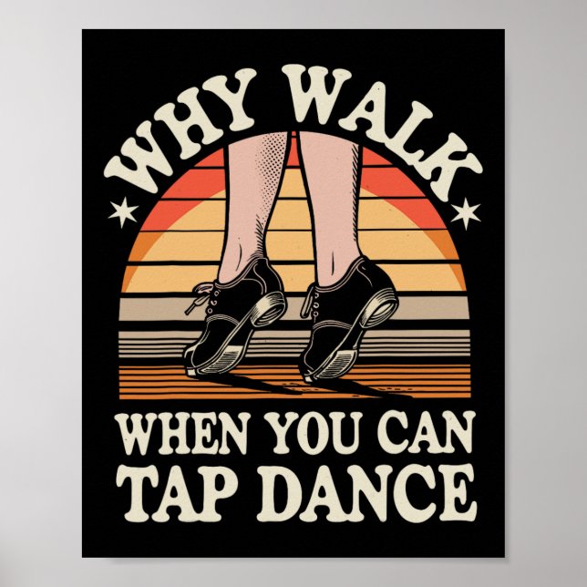 Affiche Pourquoi Marcher Quand Vous Pouvez Tap Dance Drôle (Devant)