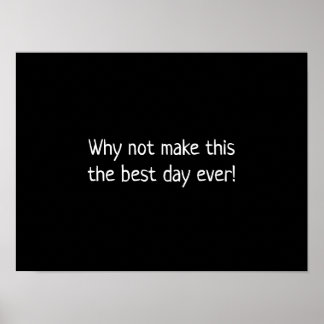 Affiche Pourquoi ne pas faire de ce jour le meilleur