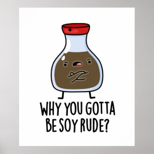 Affiche Pourquoi Tu Dois Être Soy Rude Funny Soy Sauce Pun