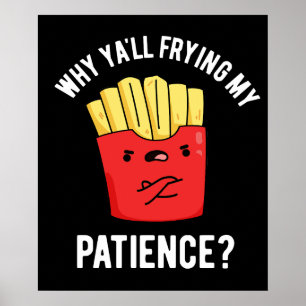 Affiche Pourquoi Vous Frilisez Ma Patience Fries Pun Dark