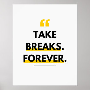 Affiche Prenez des pauses. Pour toujours. Anti-motivation