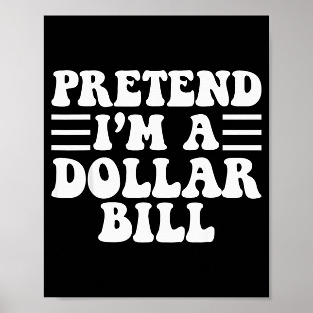Affiche Pretend I'm A Dollar Bill - Unique Funny Halloween (Devant)