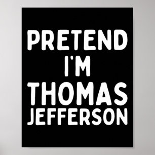 Affiche Prétendre que je suis Thomas Jefferson Funny Lazy 