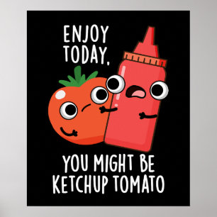 Affiche Profitez aujourd'hui Ketchup Tomato Funny Food Pun