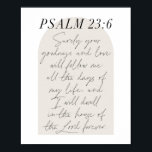 Affiche Psalm 23:6 Minimal Boho Beige Arch Script<br><div class="desc">Surely Your goodness and love will follow me all the days of my life... -Psalm 23:6 Minimal Boho Beige Arch Script</div>