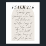Affiche Psalm 23:6 Minimal Boho Beige Arch Script<br><div class="desc">Surely Your goodness and love will follow me all the days of my life...  -Psalm 23:6 Minimal Boho Beige Arch Script</div>