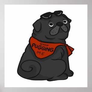 Affiche Pug Dog Stop Pugging Me