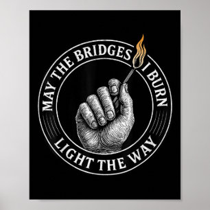 Affiche Puissent les ponts que je brûle éclairer le chemin