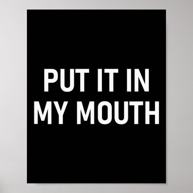 Affiche Put It In My Mouth, Funny, Jokes, Sarcastic  (Devant)
