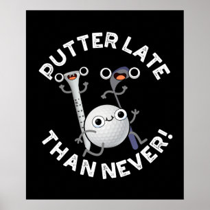 Affiche Putter Plus Tard Que Jamais Drôle Golf Pun Dark BG