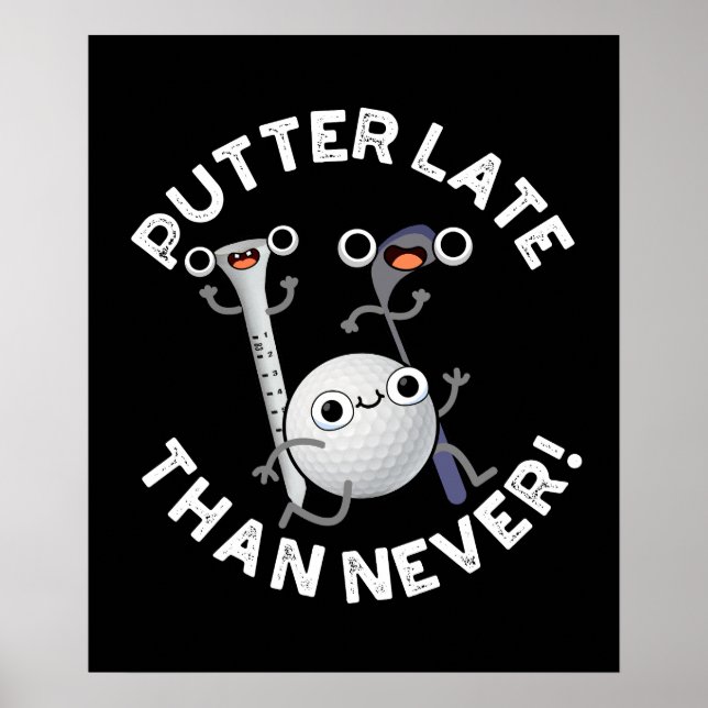 Affiche Putter Plus Tard Que Jamais Drôle Golf Pun Dark BG (Devant)