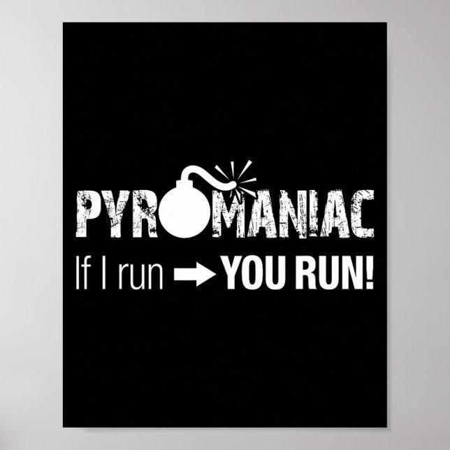 Affiche Pyromaniac If I Run You Run! Funny Sarcastic Pyro  (Devant)
