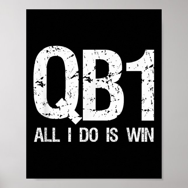Affiche Qb1 All I Do Is Win Football Starting Quarterback  (Devant)