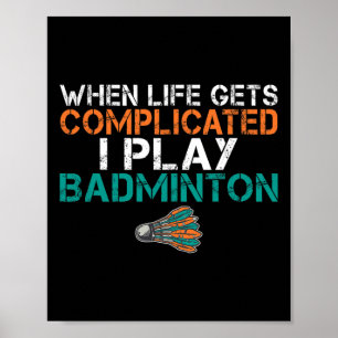 Affiche Quand La Vie Est Compliquée, Je Joue Badminton 1