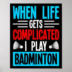 Affiche Quand la vie se complique je joue au badminton