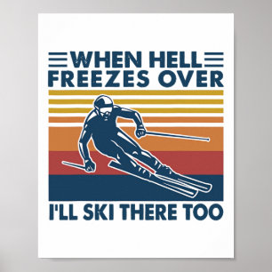 Affiche Quand l'enfer gèlera je skierai aussi là-bas Ski