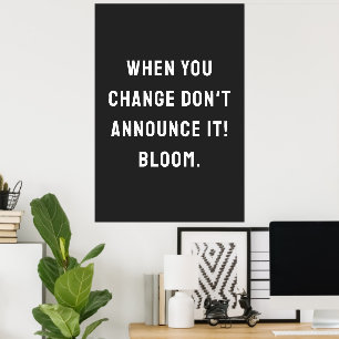 Affiche Quand vous changez, ne l'annoncez pas ! fleurissez
