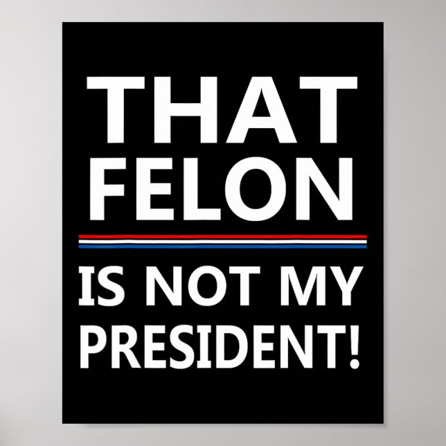 Affiche Que Felon N'Est Pas Mon Président Anti-Trump (Devant)