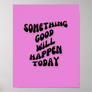 Affiche Quelque chose de bon se passera aujourd'hui, Inspi