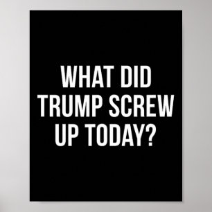 Affiche Qu'est-ce que Trump a foiré aujourd'hui -