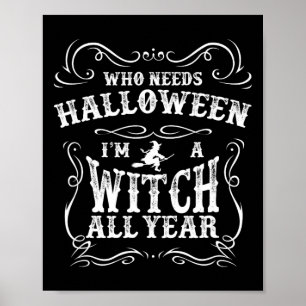 Affiche Qui a besoin d'Halloween Je suis sorcière toute l'