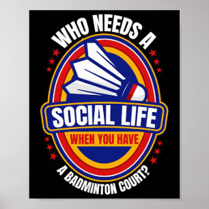 Affiche Qui a besoin d'une vie sociale Badminton Racquets 