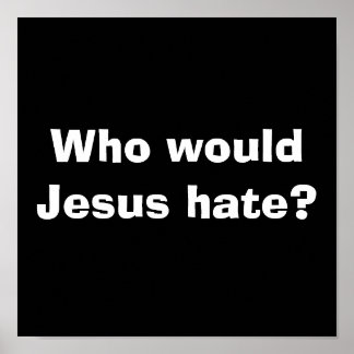 Affiche Qui Jésus détesterait-il ?
