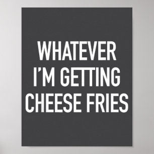 Affiche Quoi que je reçoive des frites au fromage - Citati