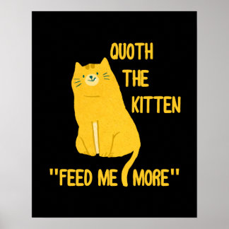 Affiche Quoth The Kitten Me Nourrit Plus !