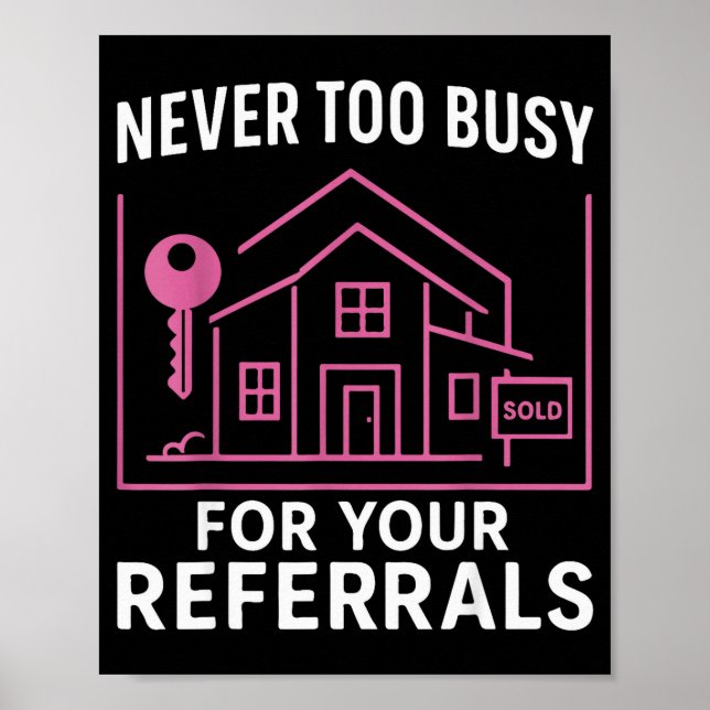 Affiche Realtor Never To Busy For Your Referrals  (Devant)