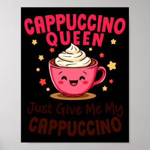 Affiche Reine Cappuccino, Donnez-moi simplement mon café C