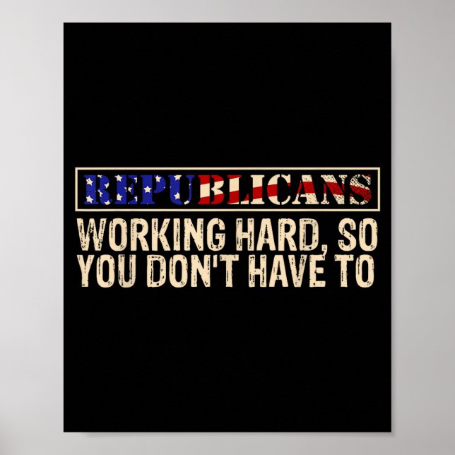 Affiche Republicans Working Hard So You Don't Have To Liti (Devant)