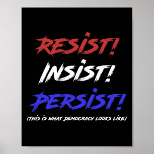 Affiche Résister À L'Insistance Persister - C'Est La Démoc