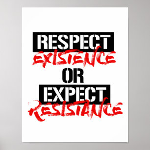 Affiche Respect Existence or Expect Resistance --