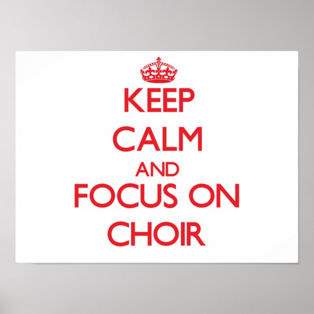 Affiche Restez calme et concentrez-vous sur Choir (Devant)