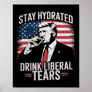 Affiche Restez hydraté et buvez les larmes des libéraux Tr