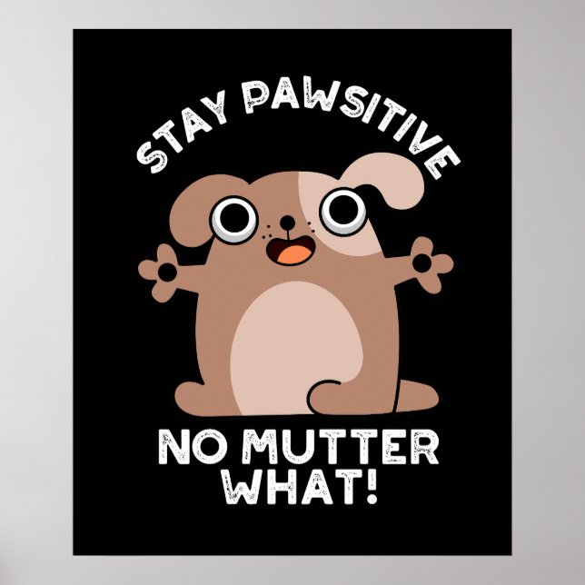 Affiche Restez Pawsitive No Mutter What Positive Chien Pun (Devant)