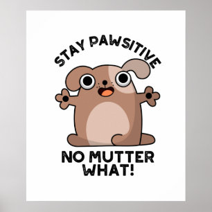 Affiche Restez Pawsitive No Mutter What Positive Chien Pun