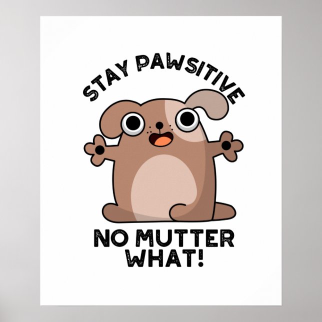 Affiche Restez Pawsitive No Mutter What Positive Chien Pun (Devant)