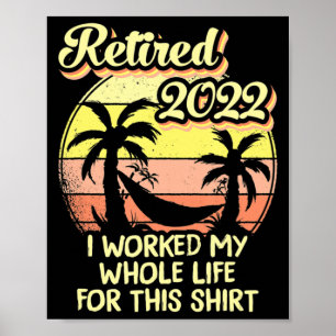 Affiche Retired 2022 I Worked My Whole Life Fun Retirement