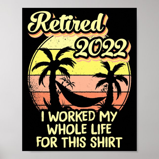 Affiche Retired 2022 I Worked My Whole Life Fun Retirement (Devant)