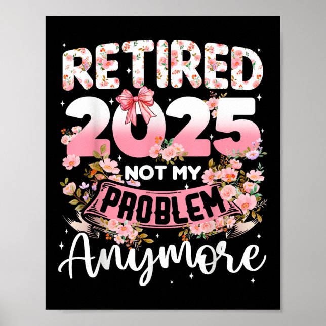Affiche Retraité 2025 Pas Mon Problème Plus Retraite Qui (Devant)