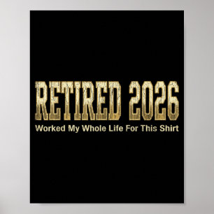 Affiche Retraité 2026 drôle travaillé toute ma vie pour ça