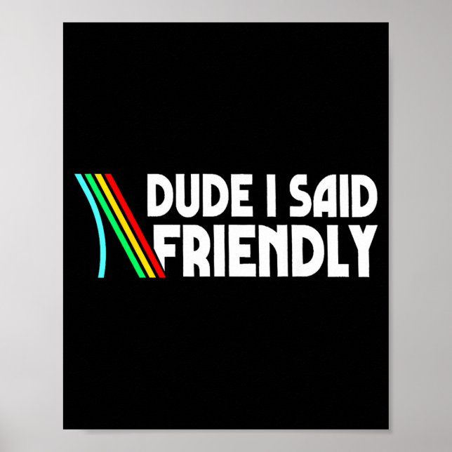 Affiche Retro Dude I Said Friendly Funny  (Devant)