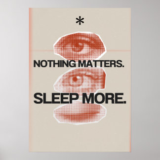 Affiche Rien n'a d'importance. Dormir plus. Anti Motivatio