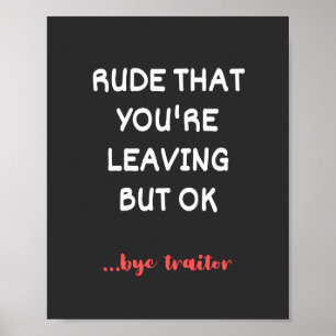 Affiche Rude That You're Leaving, Good Luck Finding Better